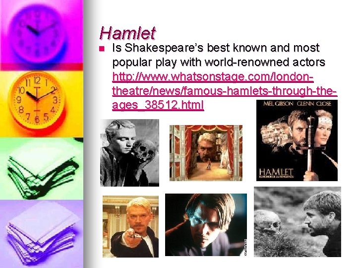 Hamlet n Is Shakespeare’s best known and most popular play with world-renowned actors http: