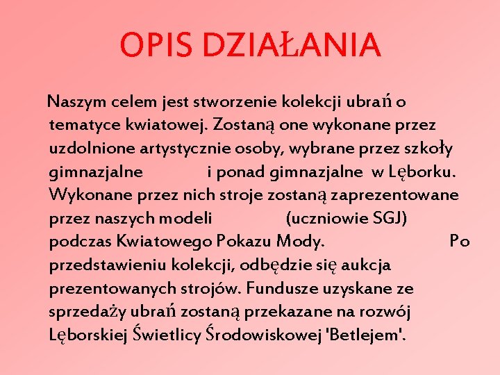 OPIS DZIAŁANIA Naszym celem jest stworzenie kolekcji ubrań o tematyce kwiatowej. Zostaną one wykonane