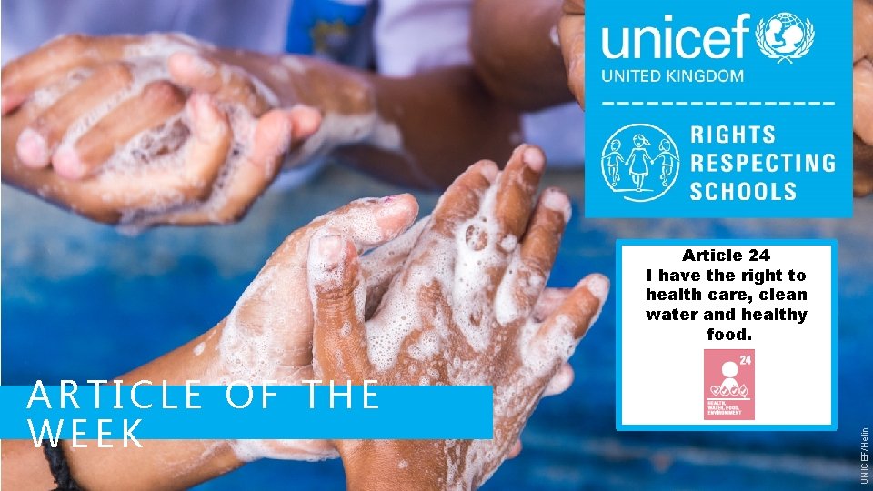 ARTICLE OF THE WEEK UNICEF/Helin Article 24 I have the right to health care,