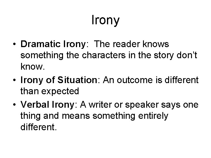 Irony • Dramatic Irony: The reader knows something the characters in the story don’t