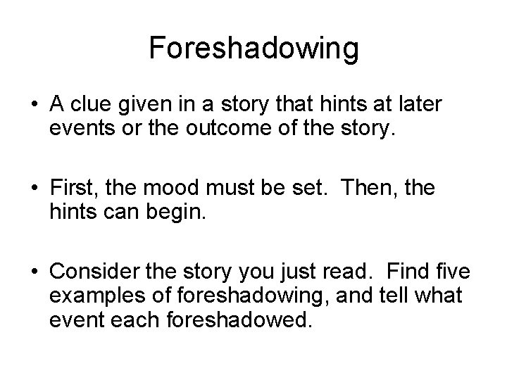 Foreshadowing • A clue given in a story that hints at later events or