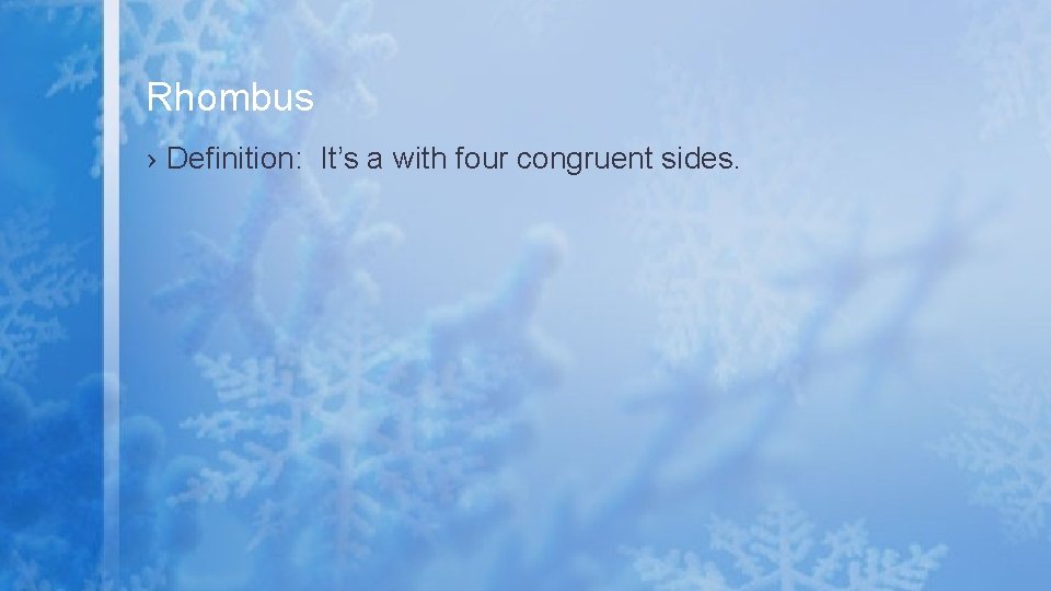 Rhombus › Definition: It’s a with four congruent sides. 