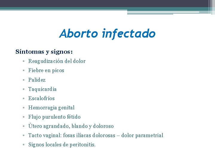 Aborto infectado Síntomas y signos: ▫ Reagudización del dolor ▫ Fiebre en picos ▫