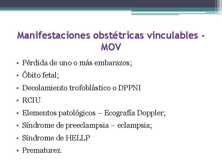 Manifestaciones obstétricas vinculables MOV • Pérdida de uno o más embarazos; • Óbito fetal;