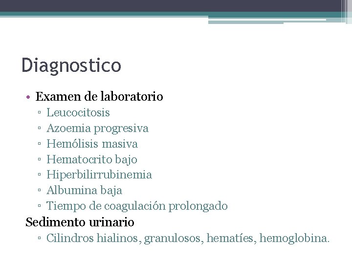 Diagnostico • Examen de laboratorio ▫ ▫ ▫ ▫ Leucocitosis Azoemia progresiva Hemólisis masiva