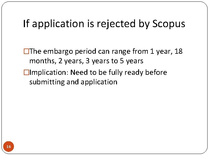 If application is rejected by Scopus �The embargo period can range from 1 year,