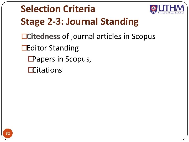 Selection Criteria Stage 2 -3: Journal Standing �Citedness of journal articles in Scopus �Editor