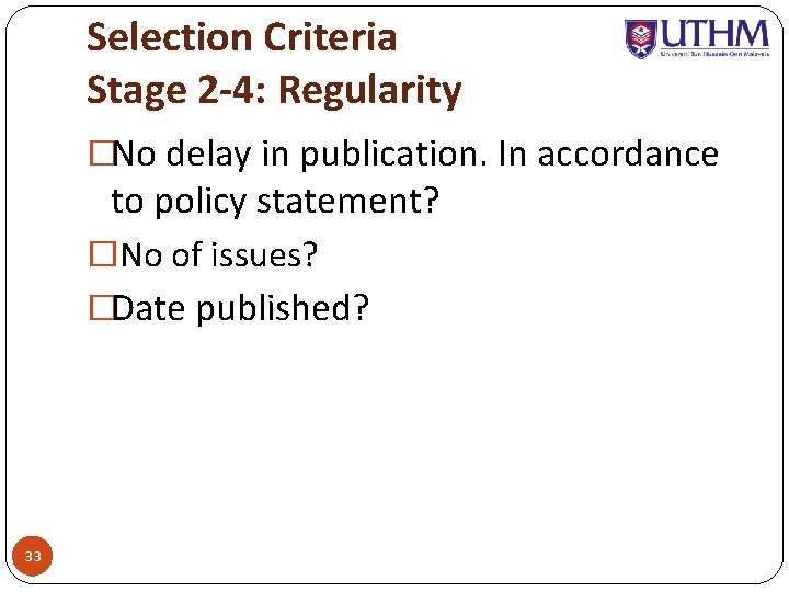 Selection Criteria Stage 2 -4: Regularity �No delay in publication. In accordance to policy