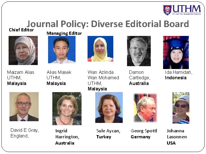 Journal Policy: Diverse Editorial Board Chief Editor Managing Editor Maizam Alias UTHM, Malaysia David