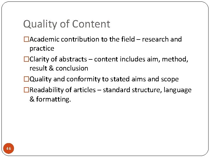 Quality of Content �Academic contribution to the field – research and practice �Clarity of