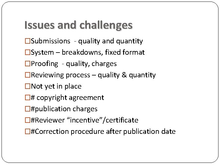 Issues and challenges �Submissions ‐ quality and quantity �System – breakdowns, fixed format �Proofing