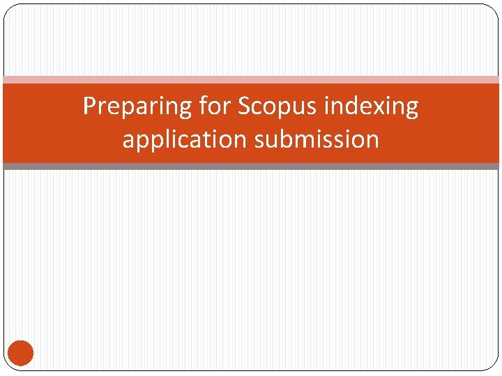 Preparing for Scopus indexing application submission 