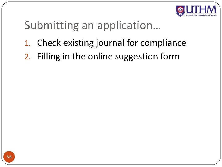 Submitting an application… 1. Check existing journal for compliance 2. Filling in the online
