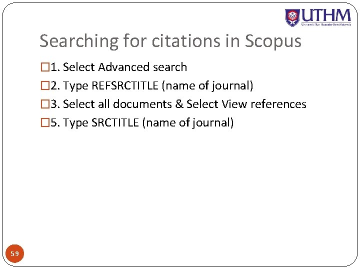 Searching for citations in Scopus � 1. Select Advanced search � 2. Type REFSRCTITLE