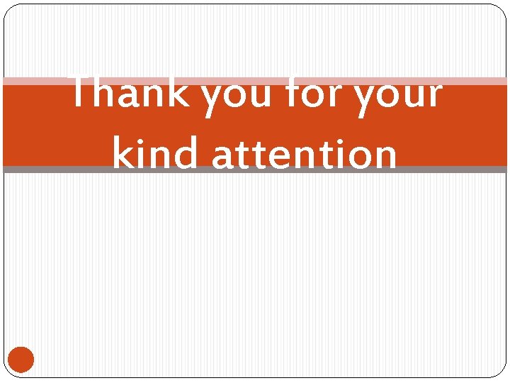 Thank you for your kind attention 
