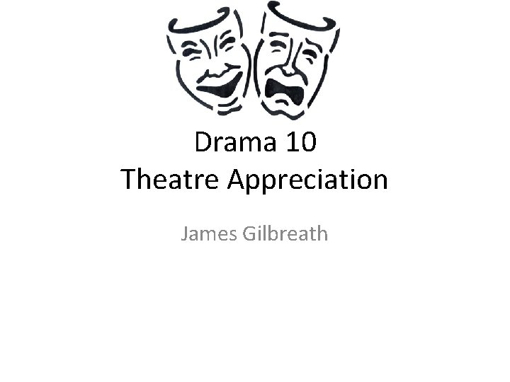 Drama 10 Theatre Appreciation James Gilbreath 