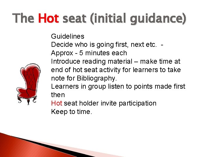 The Hot seat (initial guidance) Guidelines Decide who is going first, next etc. Approx