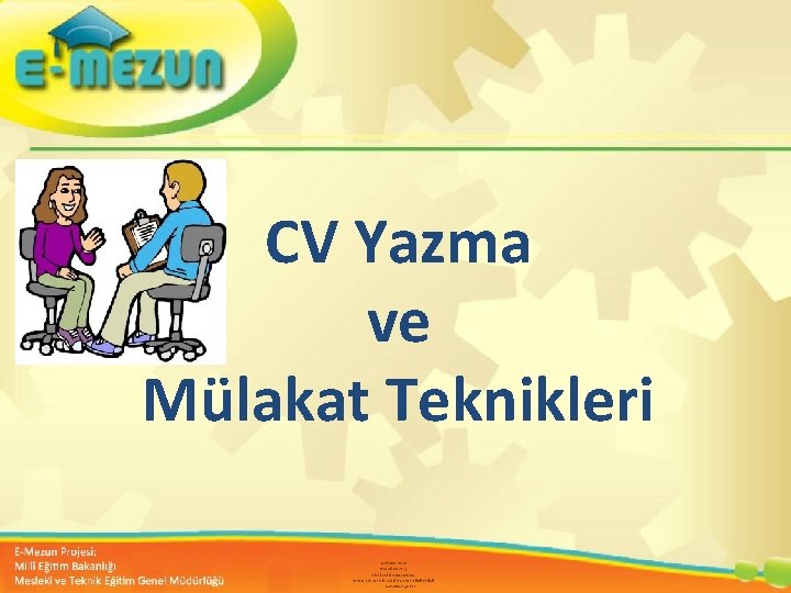 CV Yazma ve Mülakat Teknikleri FERİDUN SAKA (EĞT. BİL. UZM. ) MİLLİ EĞİTİM BAKANLIĞI