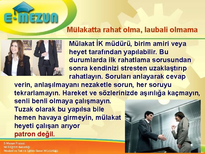 Mülakatta rahat olma, laubali olmama Mülakat İK müdürü, birim amiri veya heyet tarafından yapılabilir.