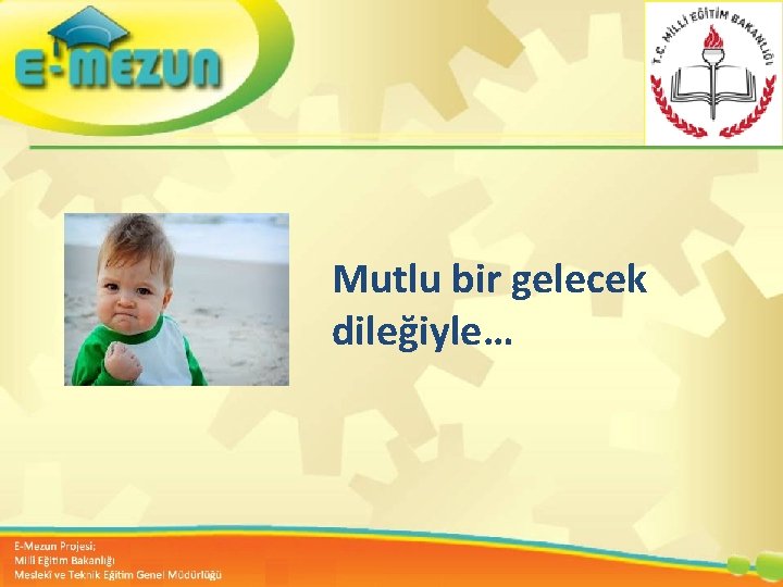 Mutlu bir gelecek dileğiyle… 