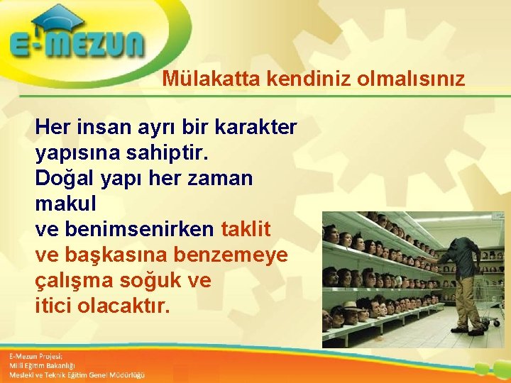 Mülakatta kendiniz olmalısınız Her insan ayrı bir karakter yapısına sahiptir. Doğal yapı her zaman