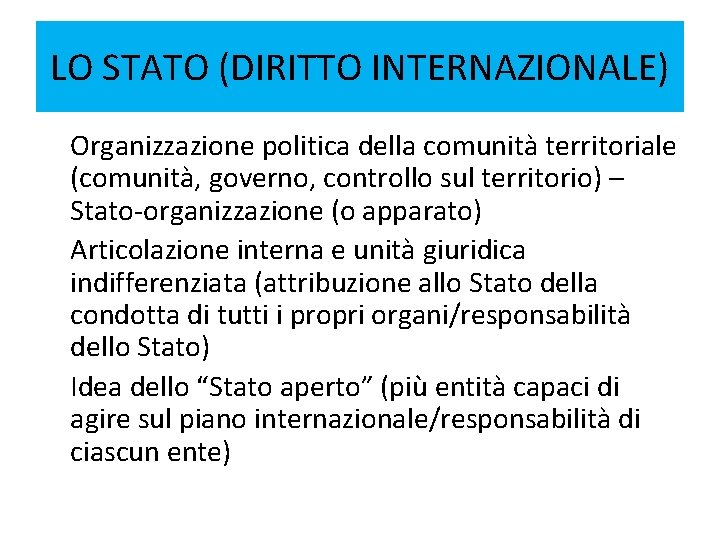 LO STATO (DIRITTO INTERNAZIONALE) Organizzazione politica della comunità territoriale (comunità, governo, controllo sul territorio)