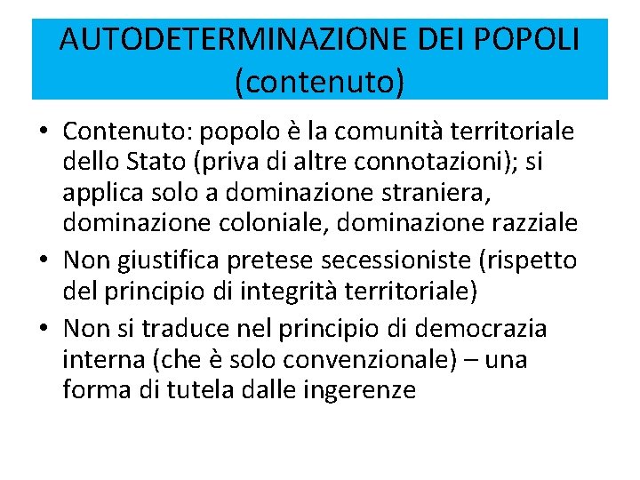 AUTODETERMINAZIONE DEI POPOLI (contenuto) • Contenuto: popolo è la comunità territoriale dello Stato (priva