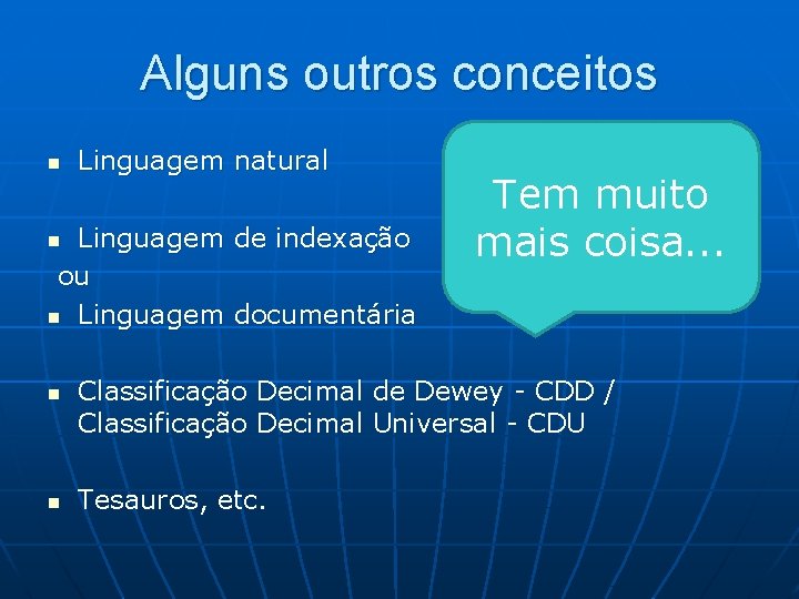 Alguns outros conceitos n Linguagem natural Linguagem de indexação ou n Linguagem documentária n