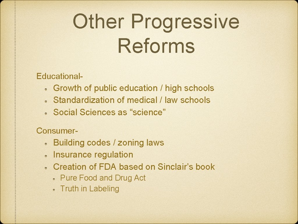 Other Progressive Reforms Educational- Growth of public education / high schools Standardization of medical