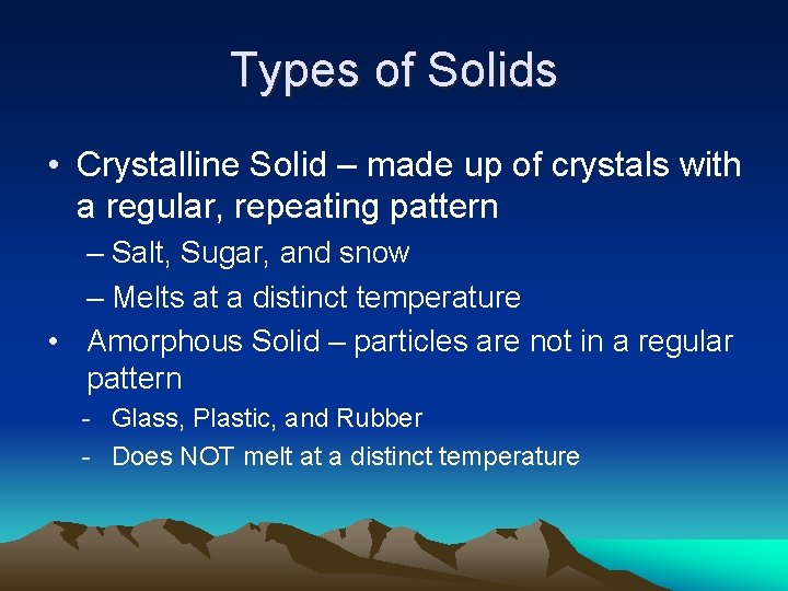 Types of Solids • Crystalline Solid – made up of crystals with a regular,