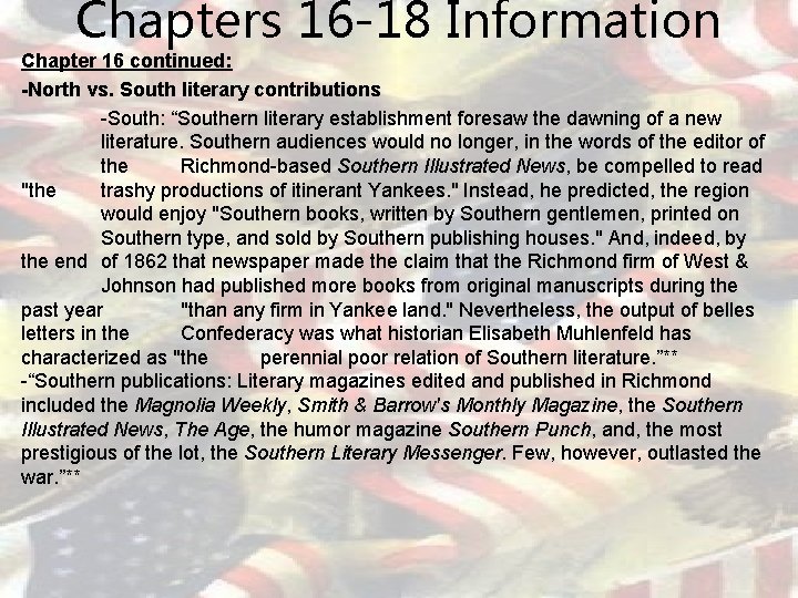 Chapters 16 -18 Information Chapter 16 continued: -North vs. South literary contributions -South: “Southern