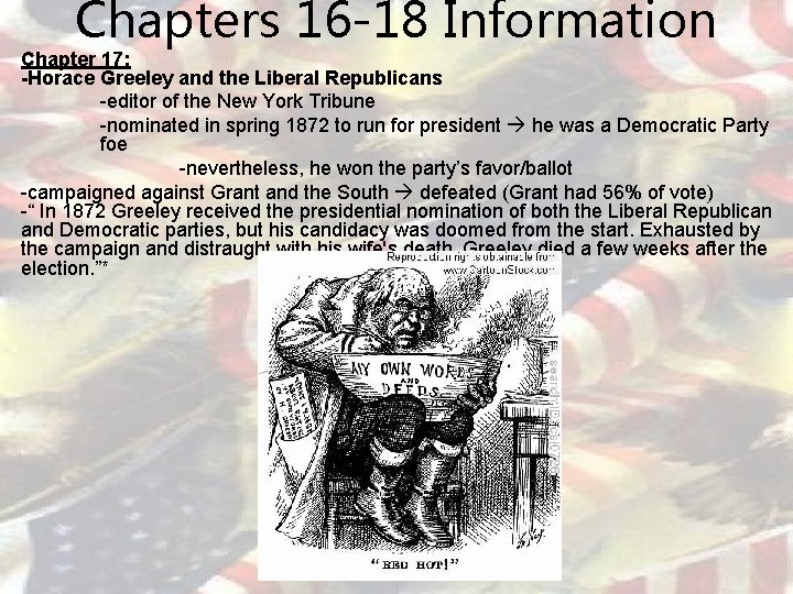 Chapters 16 -18 Information Chapter 17: -Horace Greeley and the Liberal Republicans -editor of