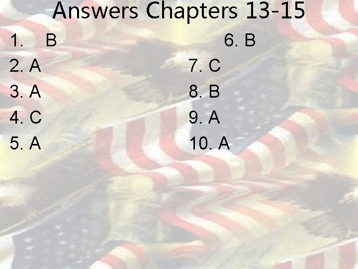 Answers Chapters 13 -15 1. B 2. A 3. A 4. C 5. A