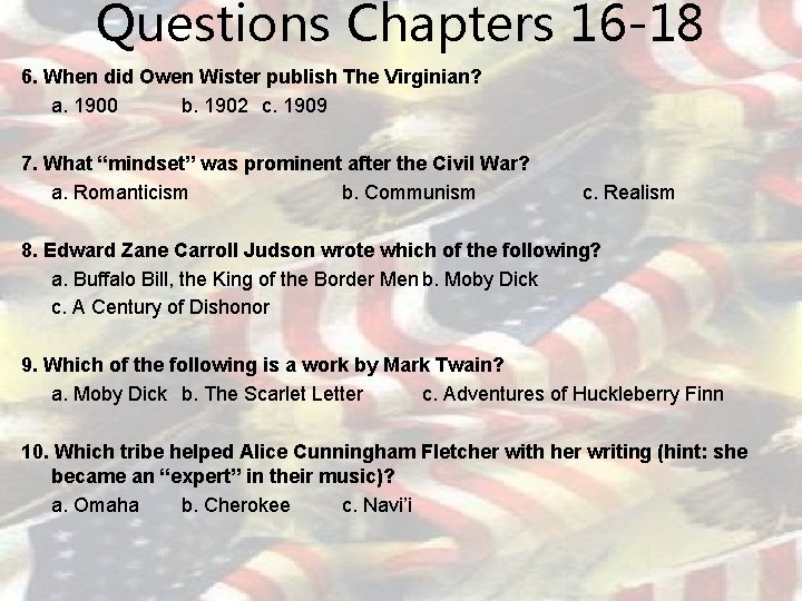 Questions Chapters 16 -18 6. When did Owen Wister publish The Virginian? a. 1900