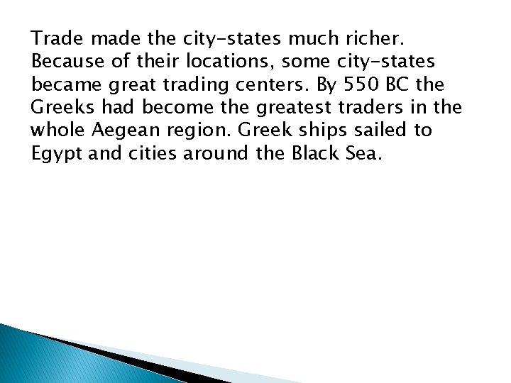 Trade made the city-states much richer. Because of their locations, some city-states became great