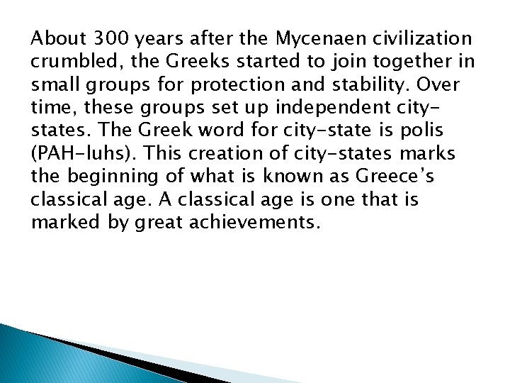 About 300 years after the Mycenaen civilization crumbled, the Greeks started to join together