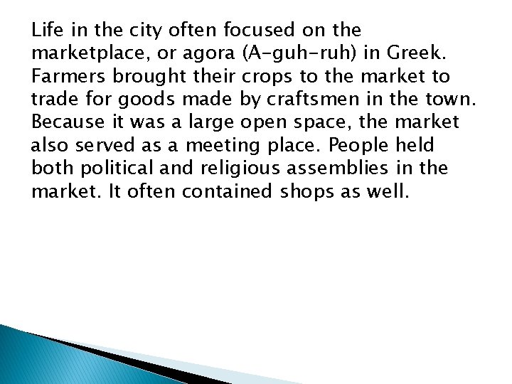 Life in the city often focused on the marketplace, or agora (A-guh-ruh) in Greek.
