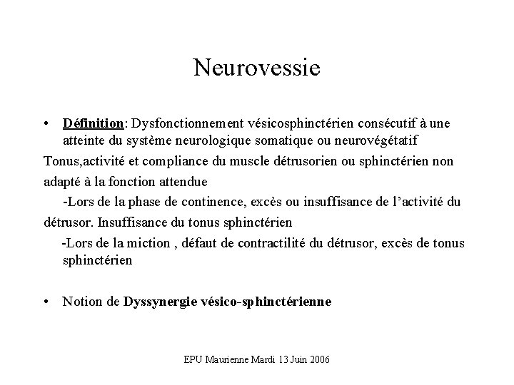 Neurovessie • Définition: Dysfonctionnement vésicosphinctérien consécutif à une atteinte du système neurologique somatique ou