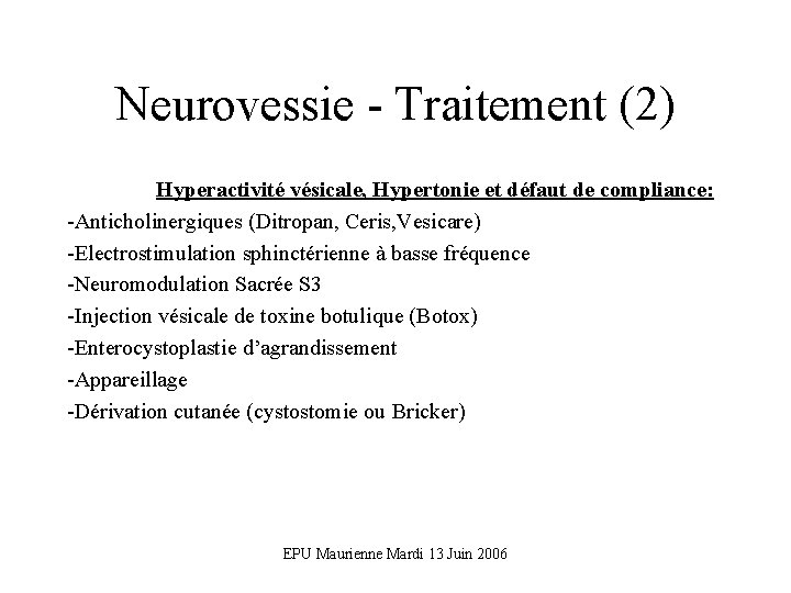 Neurovessie - Traitement (2) Hyperactivité vésicale, Hypertonie et défaut de compliance: -Anticholinergiques (Ditropan, Ceris,