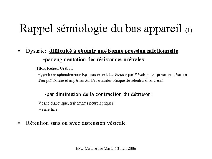 Rappel sémiologie du bas appareil (1) • Dysurie: difficulté à obtenir une bonne pression