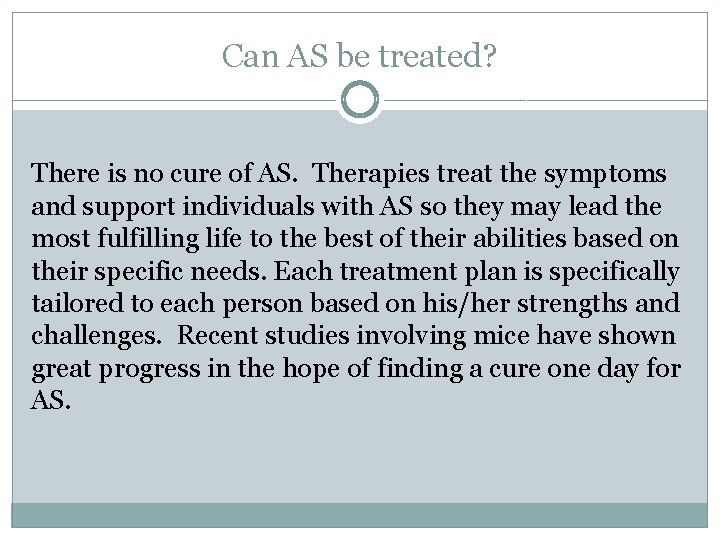 Can AS be treated? There is no cure of AS. Therapies treat the symptoms