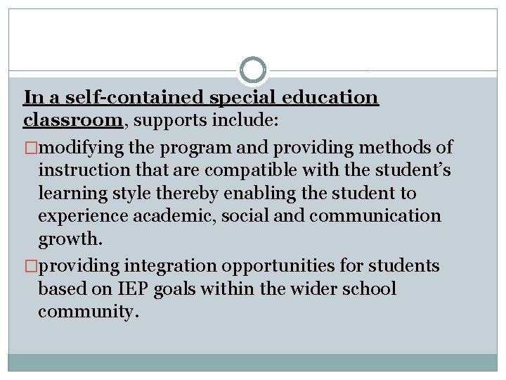 In a self-contained special education classroom, supports include: �modifying the program and providing methods