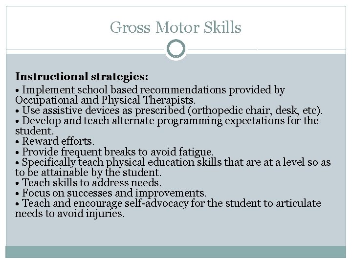 Gross Motor Skills Instructional strategies: • Implement school based recommendations provided by Occupational and