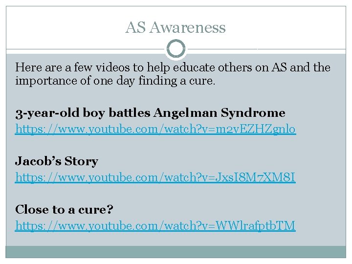 AS Awareness Here a few videos to help educate others on AS and the