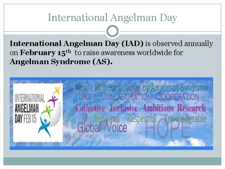 International Angelman Day (IAD) is observed annually on February 15 th to raise awareness