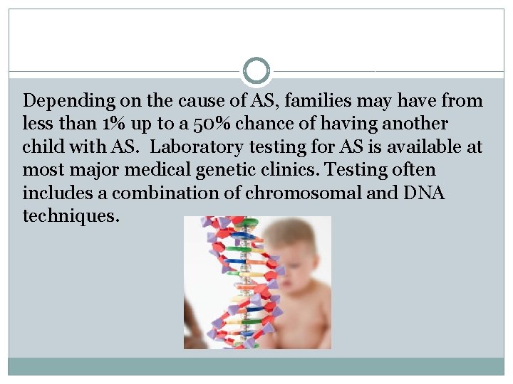 Depending on the cause of AS, families may have from less than 1% up