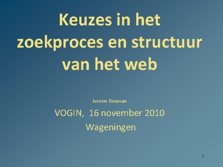 Keuzes in het zoekproces en structuur van het web Jeroen Bosman VOGIN, 16 november