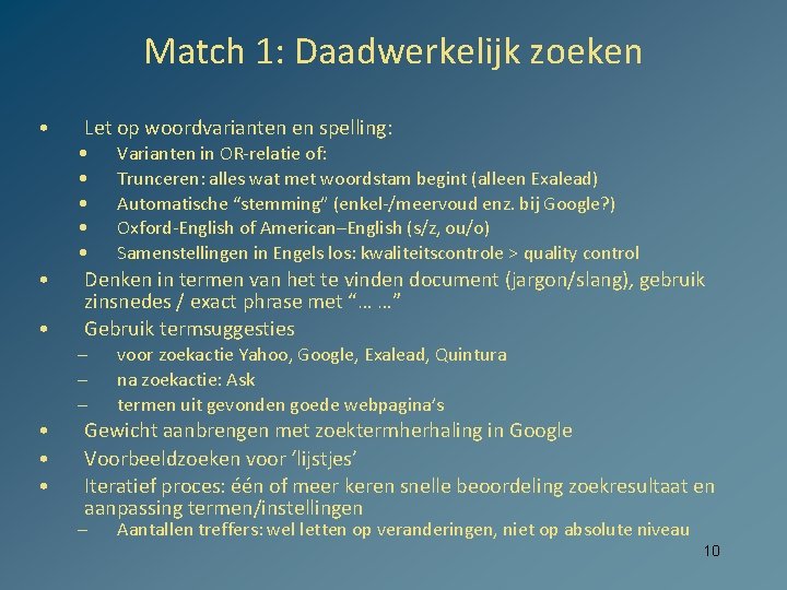 Match 1: Daadwerkelijk zoeken • Let op woordvarianten en spelling: • • Denken in