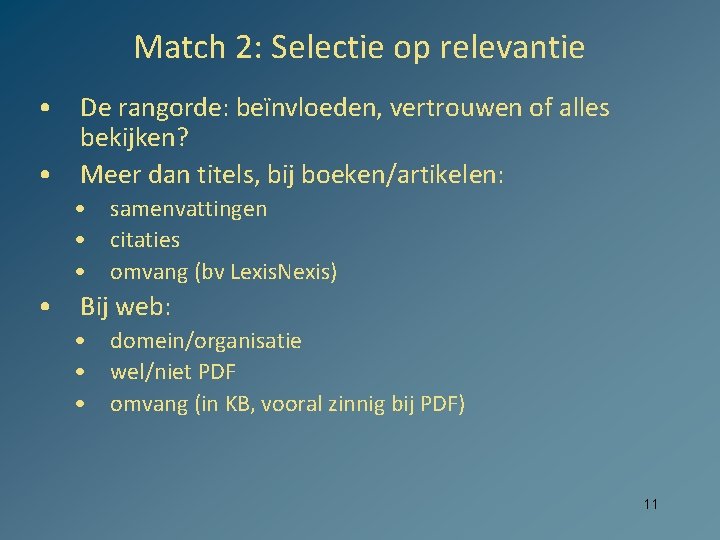 Match 2: Selectie op relevantie • De rangorde: beïnvloeden, vertrouwen of alles bekijken? •