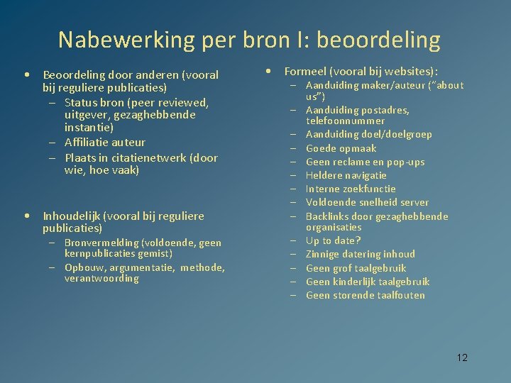 Nabewerking per bron I: beoordeling • Beoordeling door anderen (vooral bij reguliere publicaties) –